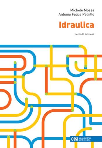 Idraulica. - Michele Mossa, Antonio Felice Petrillo - Libro CEA 2024 | Libraccio.it