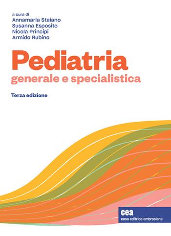 Pediatria generale e specialistica. Con e-book - Annamaria Staiano, Susanna Esposito, Nicola Principi - Libro CEA 2022 | Libraccio.it
