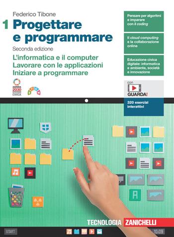 Progettare e programmare. Con Contenuto digitale (fornito elettronicamente). Vol. 1: L' informatica e il computer. Lavorare con le applicazioni. Iniziare a programmare - Federico Tibone - Libro Zanichelli 2023 | Libraccio.it