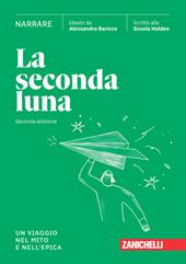 La seconda luna. Narrare. Un viaggio nel mito e nell'epica. Per le Scuole superiori. Con espansione online