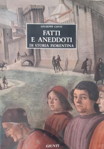 Fatti e aneddoti di storia fiorentina - Giuseppe Conti - Libro Giunti Editore 1987 | Libraccio.it