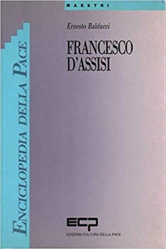 Francesco d'Assisi - Ernesto Balducci - Libro Cultura della Pace 1994, Enciclopedia della pace I Maestri | Libraccio.it