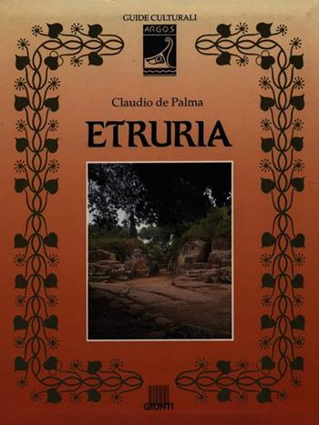 Etruria - Claudio De Palma - Libro Giunti Editore, Argos | Libraccio.it