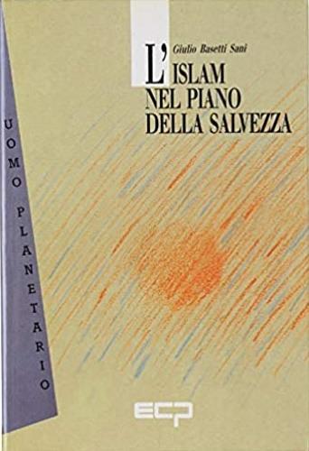 L' Islam nel piano della salvezza - Giulio Basetti Sani - Libro Cultura della Pace 1992, L'uomo planetario | Libraccio.it