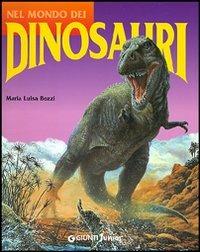 Nel mondo dei dinosauri - Maria Luisa Bozzi - Libro Giunti Editore 2000 | Libraccio.it