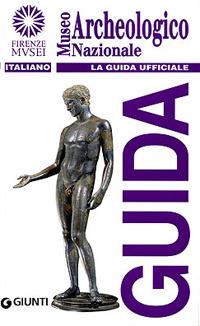 Museo archeologico nazionale. La guida ufficiale  - Libro Giunti Editore 1999, Firenze musei | Libraccio.it