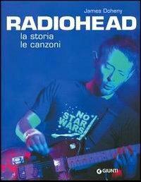 Radiohead. La storia le canzoni - James Doheny - Libro Giunti Editore 2004, Bizarre | Libraccio.it