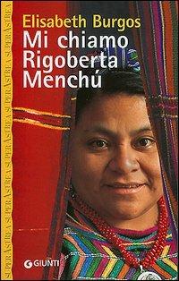 Mi chiamo Rigoberta Menchù - Elisabeth Burgos - Libro Giunti Editore 2000, Superastrea | Libraccio.it