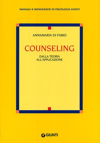 Counseling. Dalla teoria all'applicazione - Anna M. Di Fabio - Libro Giunti Editore 2000, Manuali e monografie di psicologia Giunti | Libraccio.it