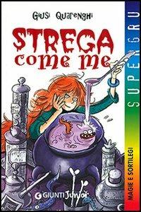 Strega come me - Giusi Quarenghi - Libro Giunti Editore 2000, Supergru | Libraccio.it