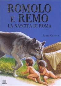 Romolo e Remo. La nascita di Roma - Laura Orvieto - Libro Giunti Editore 2000, Storie & miti | Libraccio.it
