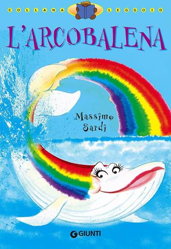 L' arcobalena. Ediz. illustrata - Massimo Sardi - Libro Giunti Junior 2000, Leggo io | Libraccio.it