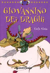 Giovannino dei draghi. Ediz. illustrata - Carla Vasio - Libro Giunti Junior 2001, Leggo io | Libraccio.it