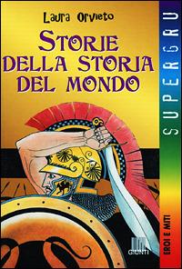 Storie della storia del mondo - Laura Orvieto - Libro Giunti Editore 2000, Supergru | Libraccio.it