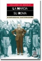La marcia su Roma - Gianpasquale Santomassimo - Libro Giunti Editore 2000, XX secolo | Libraccio.it