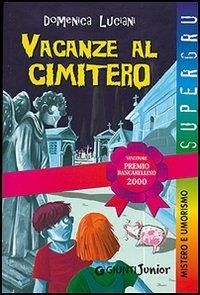 Vacanze al cimitero - Domenica Luciani - Libro Giunti Editore 2000, Supergru | Libraccio.it