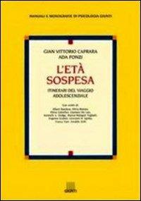 L' età sospesa. Itinerari del viaggio adolescenziale - Gian Vittorio Caprara, Ada Fonzi - Libro Giunti Editore 2000, Manuali e monografie di psicologia Giunti | Libraccio.it