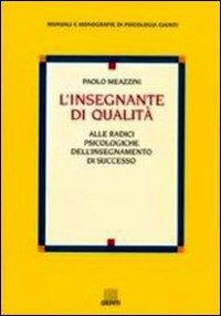 L'insegnante di qualità. Alle radici psicologiche dell'insegnamento di successo - Paolo Meazzini - Libro Giunti Editore 2000 | Libraccio.it