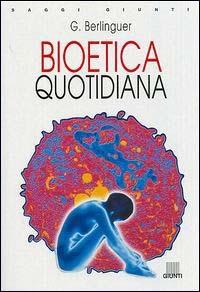 Bioetica quotidiana - Giovanni Berlinguer - Libro Giunti Editore 2000, Saggi Giunti | Libraccio.it