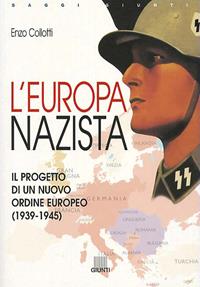 L'Europa nazista. Il progetto di un nuovo ordine europeo (1939-1945) - Enzo Collotti - Libro Giunti Editore 2002, Saggi Giunti | Libraccio.it
