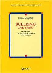 Bullismo che fare? Prevenzione e strategie d'intervento nella scuola