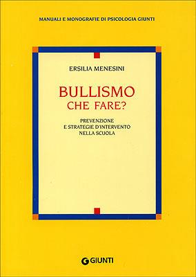 Bullismo che fare? Prevenzione e strategie d'intervento nella scuola - Ersilia Menesini - Libro Giunti Editore 2000, Manuali e monografie di psicologia Giunti | Libraccio.it