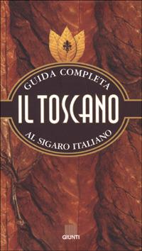Il Toscano. Guida completa al sigaro italiano - Francesco Testa, Aroldo Marconi - Libro Giunti Editore 2000 | Libraccio.it