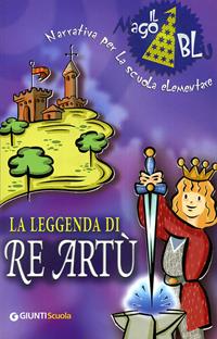 La leggenda di re Artù.  - Libro Giunti Scuola 2000 | Libraccio.it