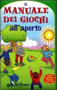 Il manuale dei giochi all'aperto - Maria Chiara Bettazzi - Libro Giunti Editore 2001 | Libraccio.it