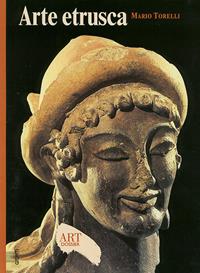Arte etrusca. Ediz. illustrata - Mario Torelli - Libro Giunti Editore 2003, Dossier d'art | Libraccio.it