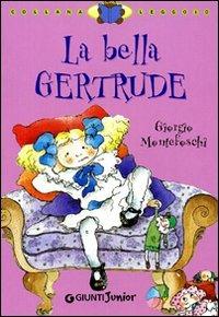 La bella Gertrude. Ediz. illustrata - Giorgio Montefoschi - Libro Giunti Junior 2002, Leggo io | Libraccio.it