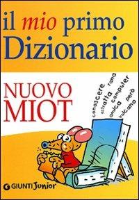 Il mio primo dizionario. Nuovo MIOT  - Libro Giunti Junior 2008, Dizionari ragazzi | Libraccio.it