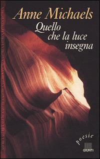 Quel che la luce insegna. Poesie - Anne Michaels - Libro Giunti Editore 2001, Astrea | Libraccio.it