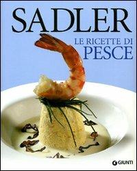 Ricette di pesce - Claudio Sadler - Libro Giunti Editore 2001, Grandi cuochi | Libraccio.it