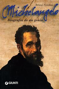 Michelangelo. Biografía de un genio. Ediz. spagnola - Bruno Nardini - Libro Giunti Editore 2001 | Libraccio.it