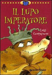 Il lupo imperatore - Luigi Compagnone - Libro Giunti Junior 2001, Leggo io | Libraccio.it