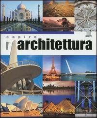 Capire l'architettura - Marco Bussagli - Libro Giunti Editore 2003 | Libraccio.it