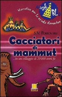 Cacciatori di mammut - Sergej V. Pokrovskij - Libro Giunti Scuola, Scuola primaria | Libraccio.it