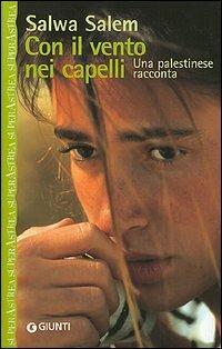 Con il vento nei capelli. Vita di una donna palestinese - Salwa Salem - Libro Giunti Editore 2002, Superastrea | Libraccio.it