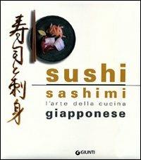 Sushi Sashimi. L'arte della cucina giapponese  - Libro Giunti Editore 2004 | Libraccio.it
