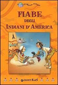 Fiabe degli indiani d'America - Rossana Guarnieri - Libro Giunti Editore 2003, Un mondo di fiabe | Libraccio.it