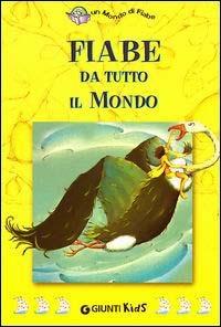 Fiabe da tutto il mondo - Carla Poesio - Libro Giunti Editore 2003, Un mondo di fiabe | Libraccio.it