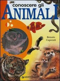Conoscere gli animali - Renato Caporali - Libro Giunti Editore 2003 | Libraccio.it