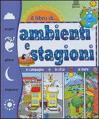 Il libro di... ambienti e stagioni - Elisa Prati - Libro Giunti Editore 2002 | Libraccio.it