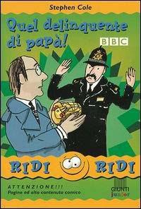 Quel delinquente di papà - Stephen Cole - Libro Giunti Editore 2002, Ridi ridi | Libraccio.it