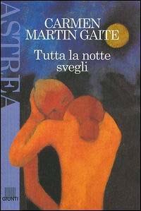 Tutta la notte svegli - Carmen Martín Gaite - Libro Giunti Editore 2003, Astrea | Libraccio.it