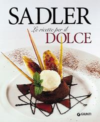 Le ricette per il dolce - Claudio Sadler - Libro Giunti Editore 2002, Grandi cuochi | Libraccio.it
