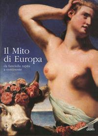Il mito di Europa. Da fanciulla rapita a continente. Catalogo della mostra  - Libro Giunti Editore 2002 | Libraccio.it