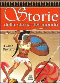 Storie della storia del mondo - Laura Orvieto - Libro Giunti Junior 2002, Libri mitici | Libraccio.it