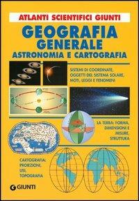 Geografia generale. Astronomia e cartografia - Adriana Rigutti - Libro Giunti Editore 2003, Atlanti scientifici | Libraccio.it